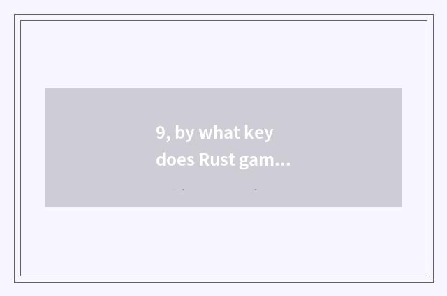 9, by what key does Rust game collect a packet quickly?