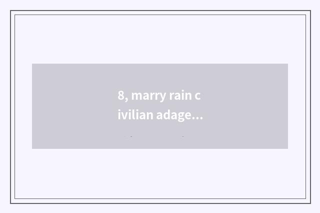 8, marry rain civilian adage?