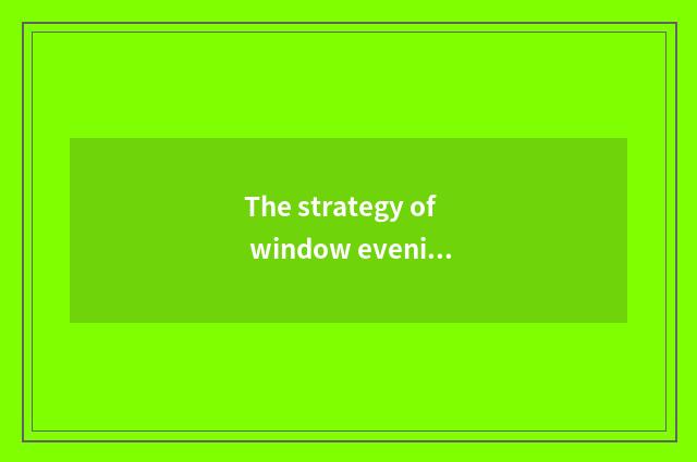 The strategy of window evening show of Changsha world?