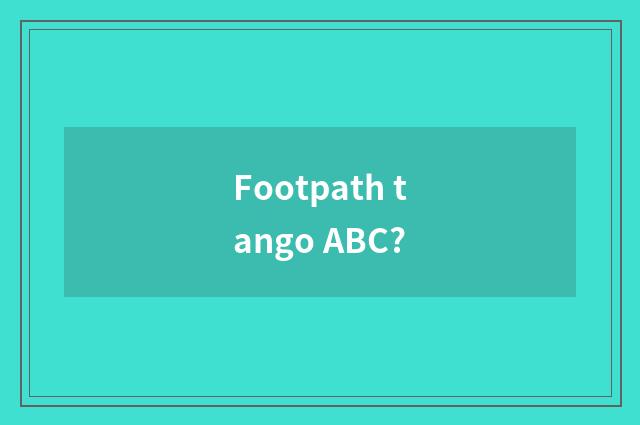 Footpath tango ABC?