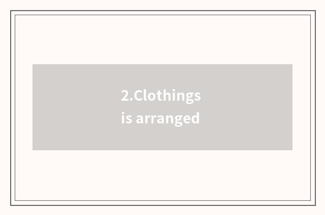 2.Clothings is arranged