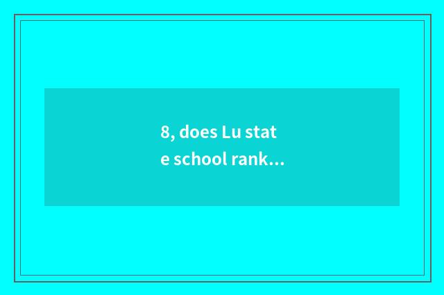 8, does Lu state school rank a list of names posted up?