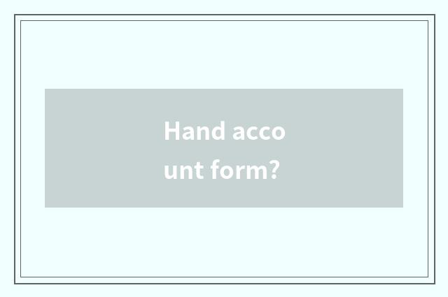 Hand account form?
