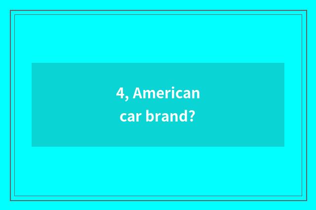 4, American car brand?