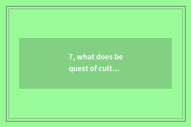 7, what does bequest of culture of wide East Africa have?