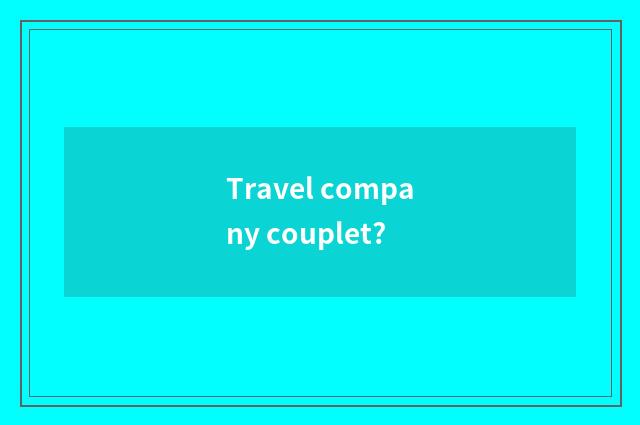 Travel company couplet?