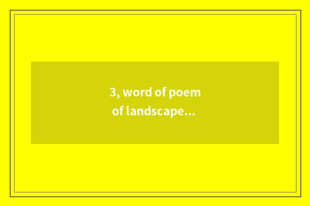 3, word of poem of landscape nature scenery?