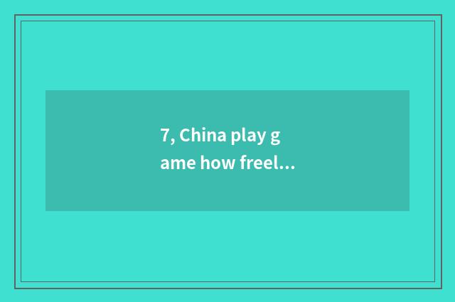 7, China play game how freely for the mobile phone?