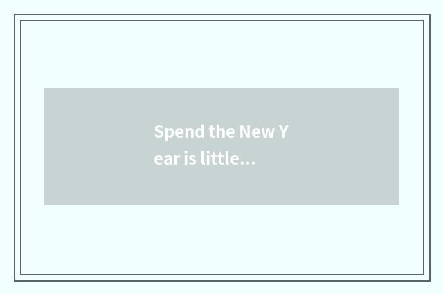 Spend the New Year is little knowledge brief?