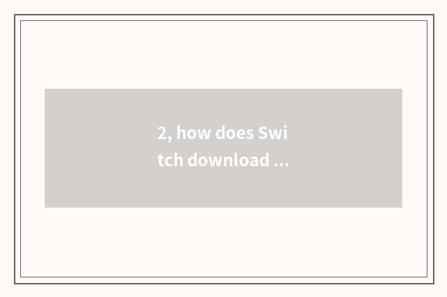 2, how does Switch download mobile phone game?