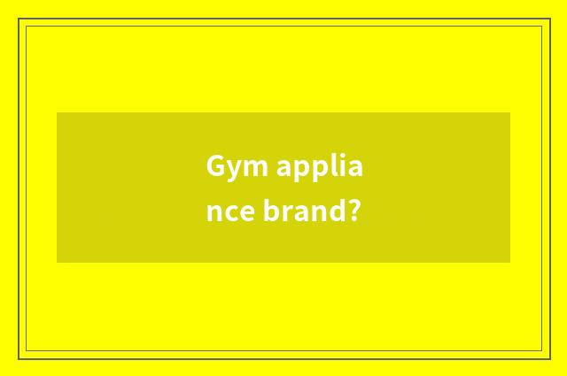 Gym appliance brand?