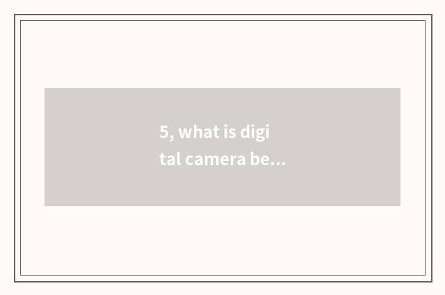 5, what is digital camera beautiful Yan Gongneng?