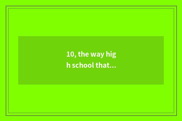 10, the way high school that promotes outstanding and traditional culture?