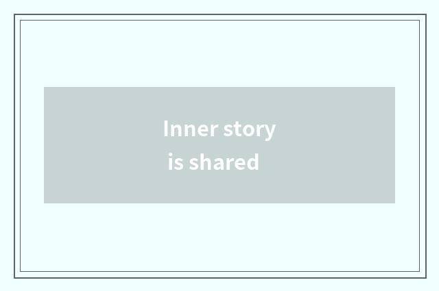 Inner story is shared