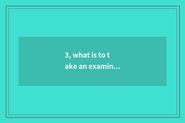 3, what is to take an examination of grind to be inscribed really?
