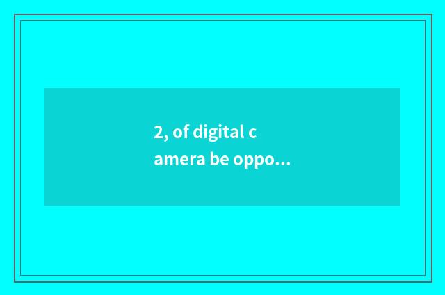 2, of digital camera be opposite automatically anxious function how open?