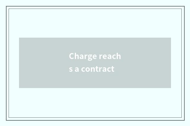 Charge reachs a contract