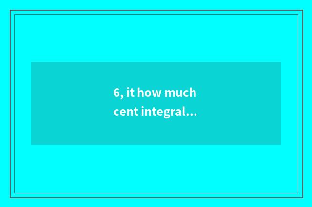6, it how much cent integral performance of rash Great Master evaluates is norma