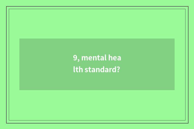 9, mental health standard?