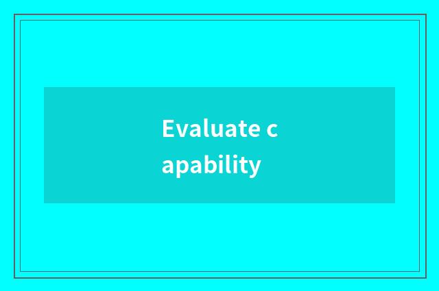 Evaluate capability