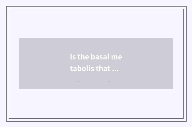 Is the basal metabolis that gym measures accurate?