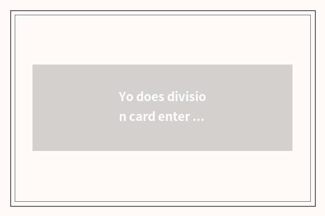 Yo does division card enter oneself for an examination condition?