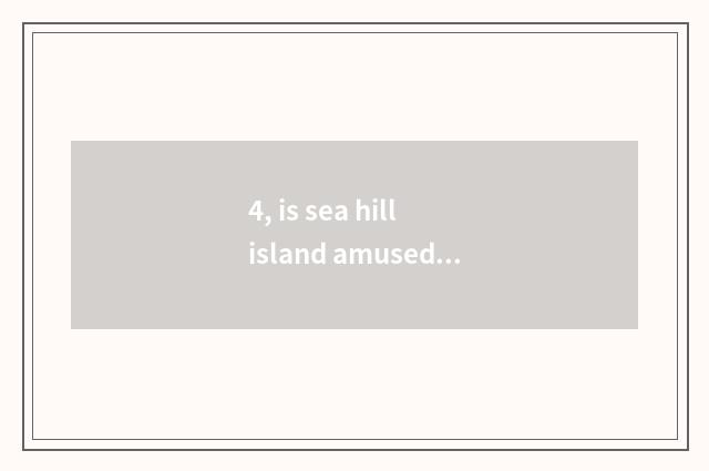 4, is sea hill island amused strategy of travel of freedom of Hai Ling island?