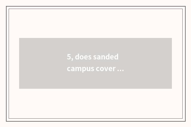 5, does sanded campus cover an area of an area below university of Zhejiang fina