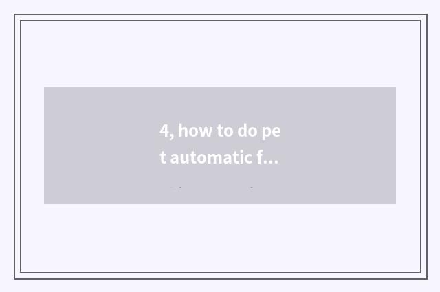 4, how to do pet automatic feeding trough?