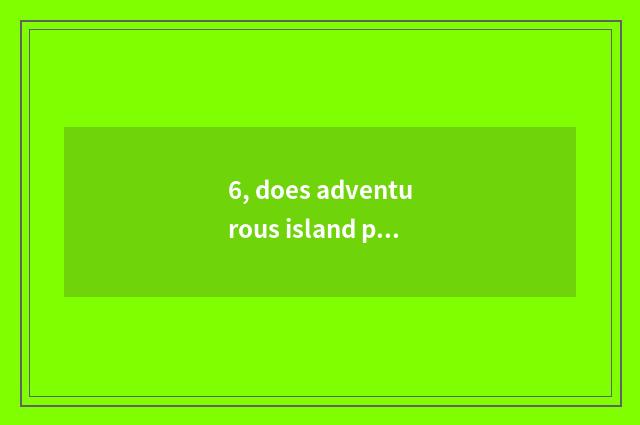 6, does adventurous island pet add blood how automatically?
