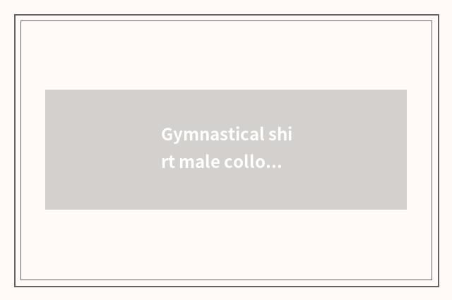 Gymnastical shirt male collocation?