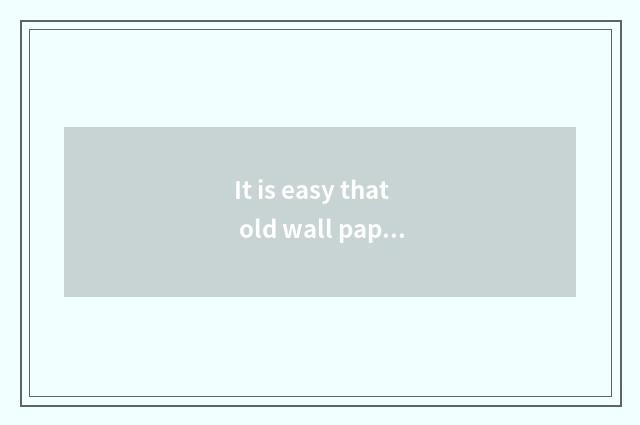 It is easy that old wall paper trades new wall paper?