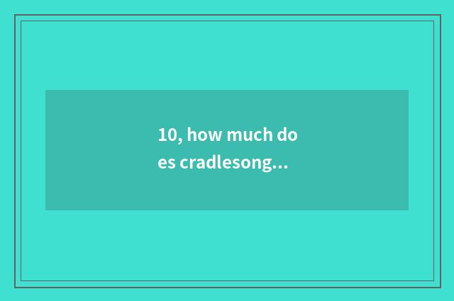 10, how much does cradlesong sound move?