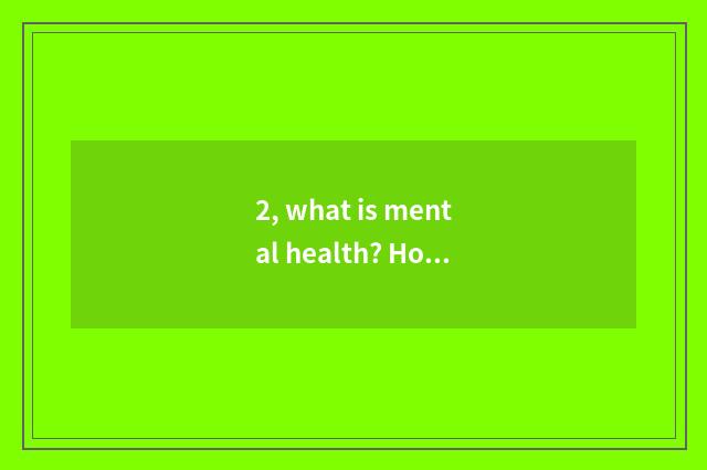 2, what is mental health? How does the person of mental health look?
