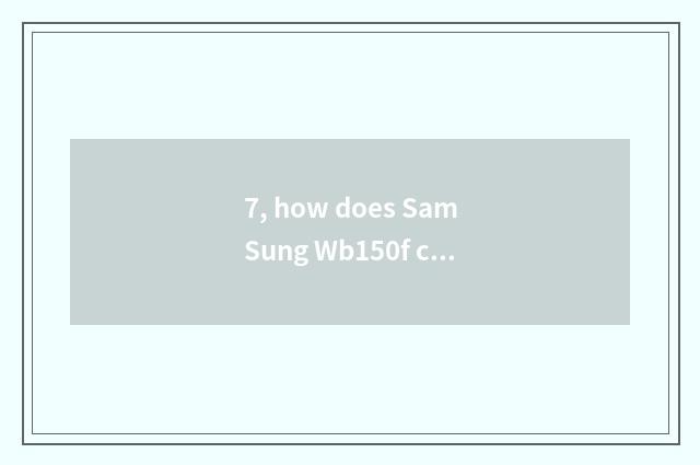 7, how does SamSung Wb150f camera charge?