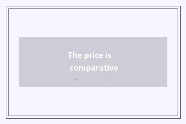 The price is comparative