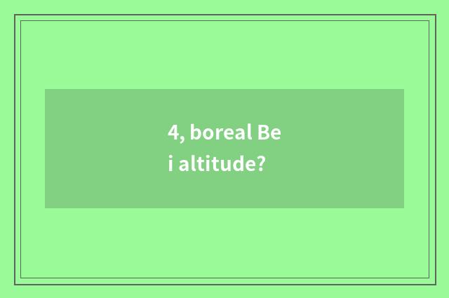 4, boreal Bei altitude?