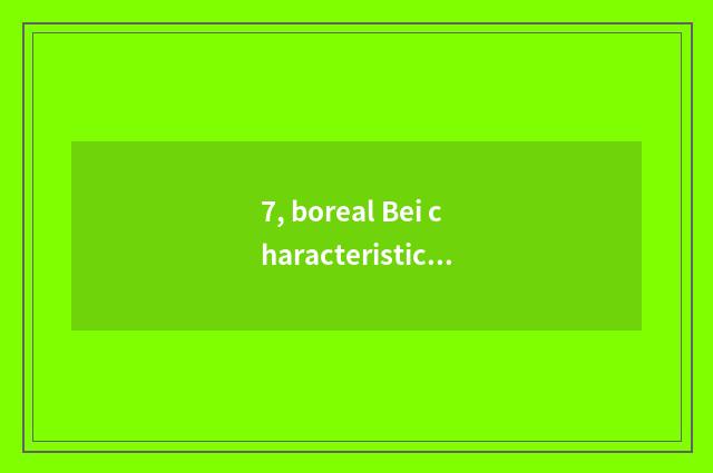 7, boreal Bei characteristic?