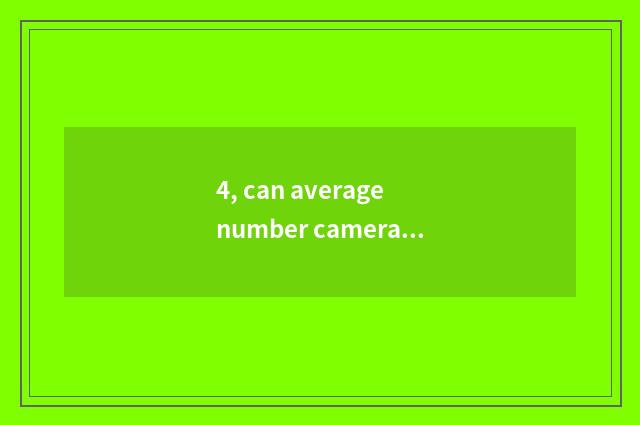 4, can average number camera install sheet to turn over camera lens?