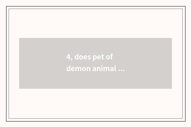 4, does pet of demon animal world upgrade to battle best?