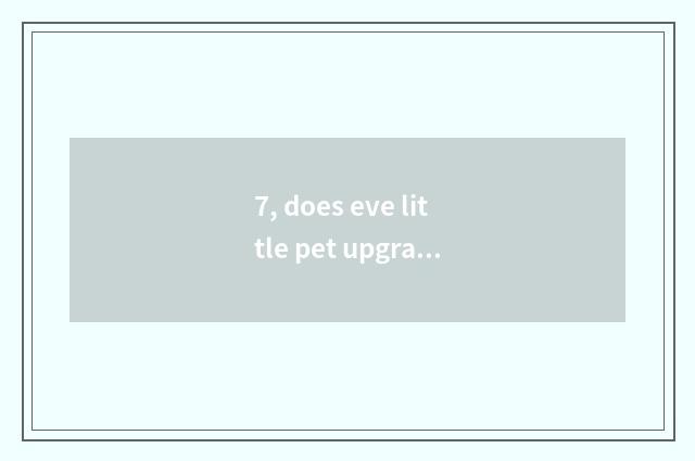 7, does eve little pet upgrade to battle fast?