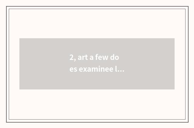 2, art a few does examinee literacy class take an examination of?