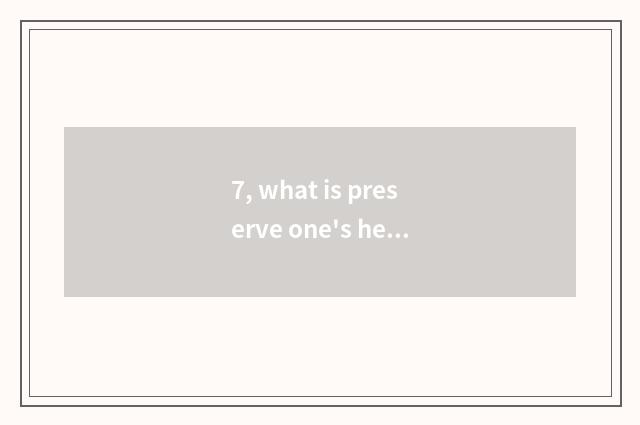 7, what is preserve one's health? How preserve one's health?
