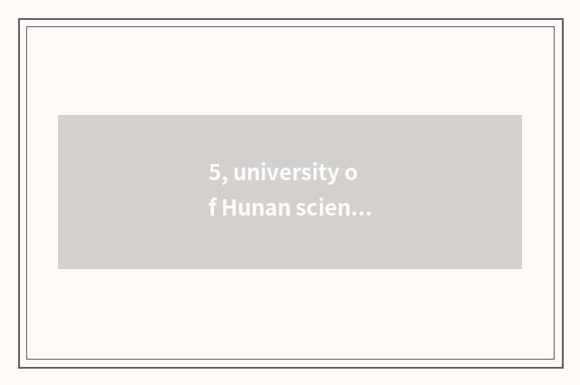5, university of Hunan science and technology how?