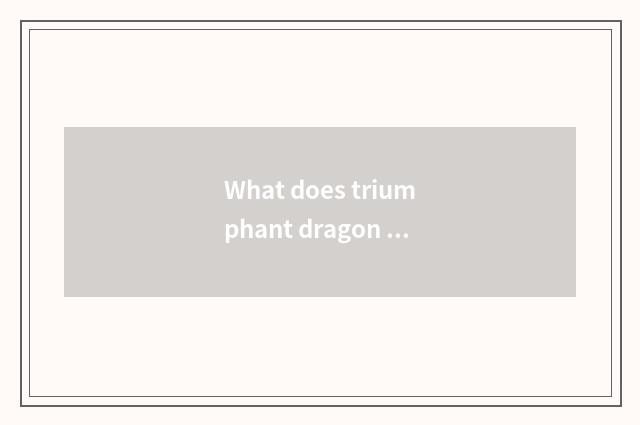 What does triumphant dragon share make?