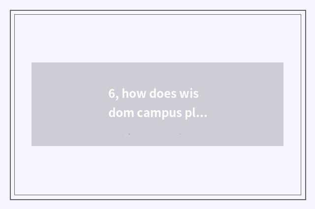 6, how does wisdom campus platform login?