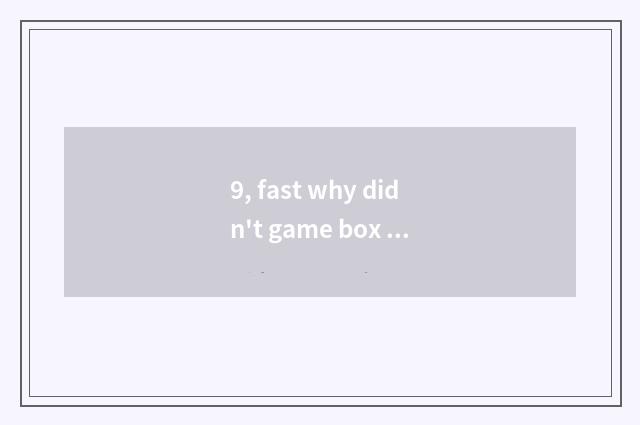 9, fast why didn't game box download key-press?