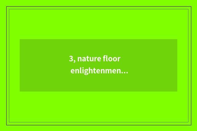 3, nature floor enlightenment?