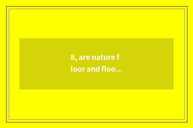 8, are nature floor and floor of a less known and inferior brand comparative?
