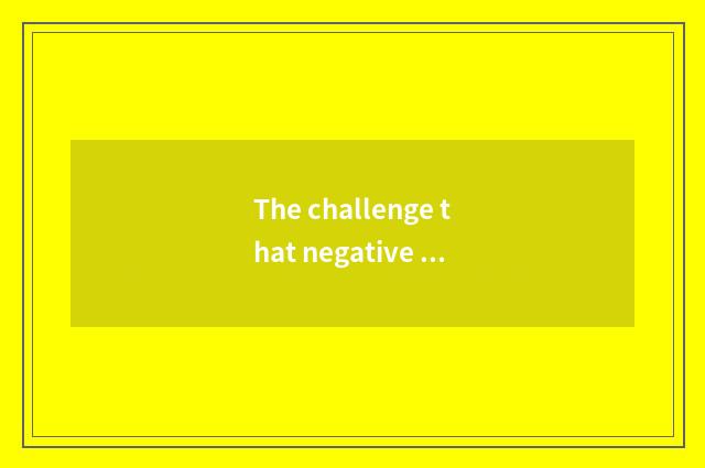 The challenge that negative news brings